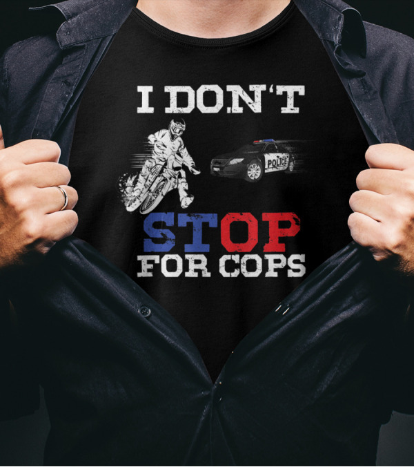 I Don't Stop For Cops Funny Badass Bikers Police Chase T-Shirt