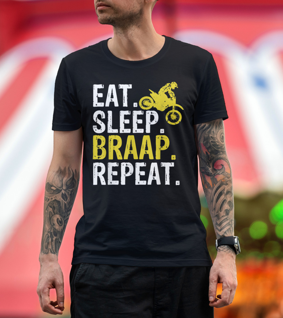 Eat Sleep Braap Repeat Dirt Bike Motocross Enthusiast T-Shirt
