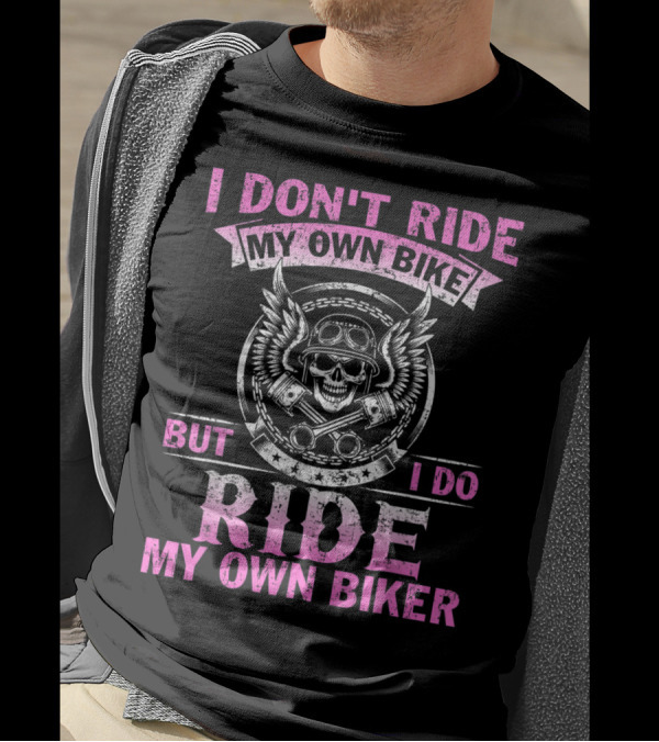 I Don't Ride My Own Bike But I Do Ride My Own Biker Skull Wings T-Shirt