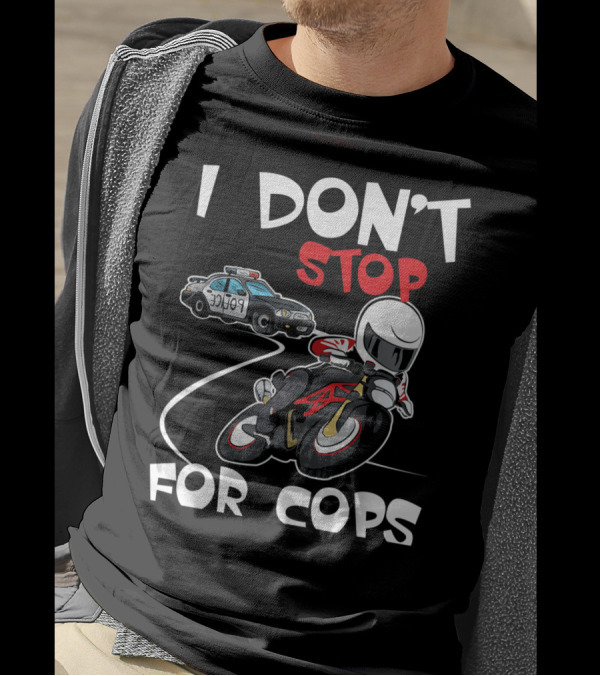 I Don't Stop For Cops Badass Bikers Police Chase T-Shirt