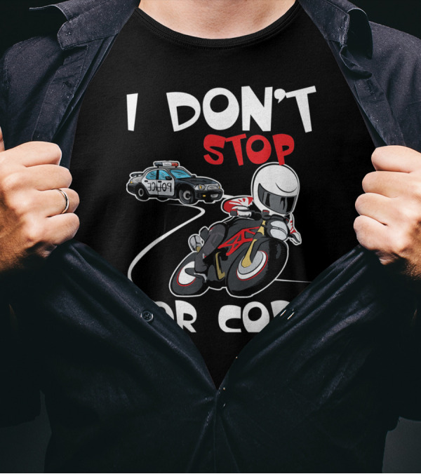 I Don't Stop For Cops Badass Bikers Police Chase T-Shirt