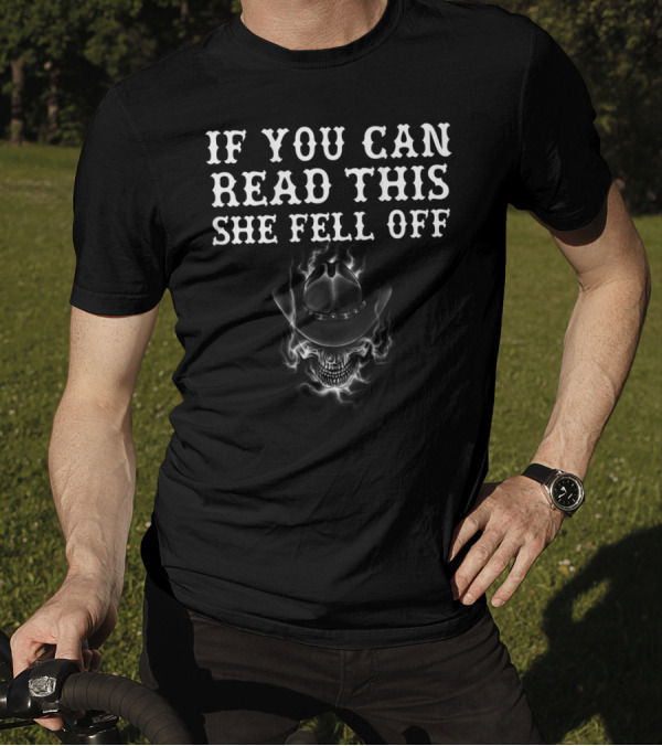 If You Can Read This She Fell Off Cowboy Skull T-Shirt