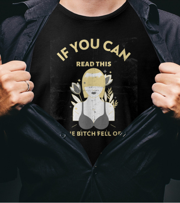 If You Can Read This The B Fell Off Mens Shirt Bra T-Shirt
