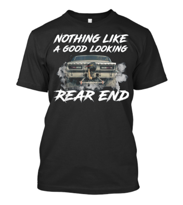 Nothing Like A Good Looking Rear End Funny Car GMC Racing Exhaust Smoke T-Shirt