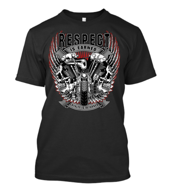 Respect Is Earned Loyalty Is Returned Motorcycle Skulls Wings T-Shirt