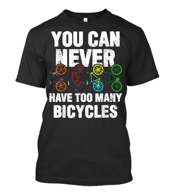 You Can Never Have Too Many Bicycles Colorful Ride T-Shirt