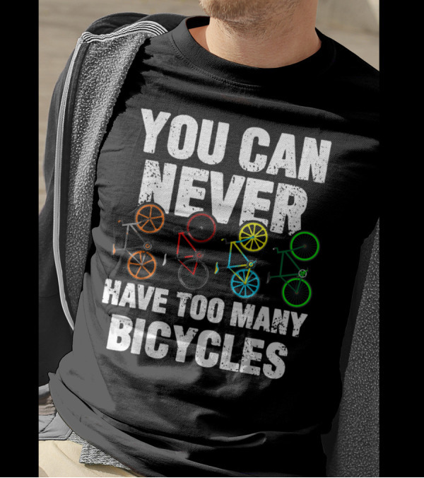 You Can Never Have Too Many Bicycles Colorful Ride T-Shirt