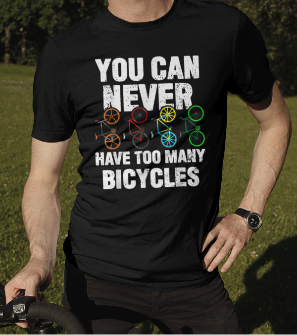 You Can Never Have Too Many Bicycles Colorful Ride T-Shirt