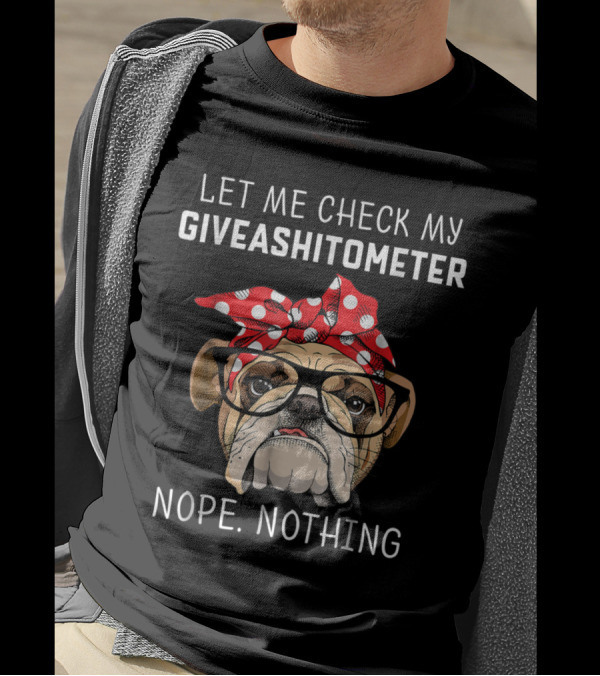 Let Me Check My Giveashitometer Nope Nothing Bulldog With Glasses And Polka Dot Bandana T-Shirt