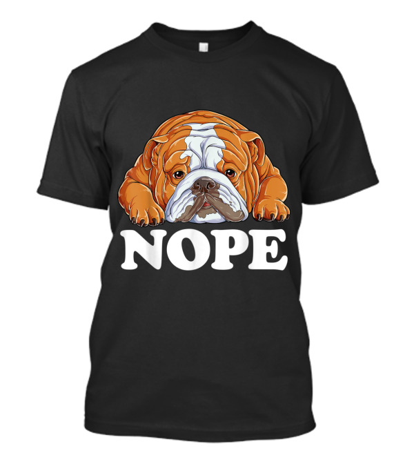 Nope English Bulldog Lazy Grumpy Sarcastic Dog Mood T-Shirt