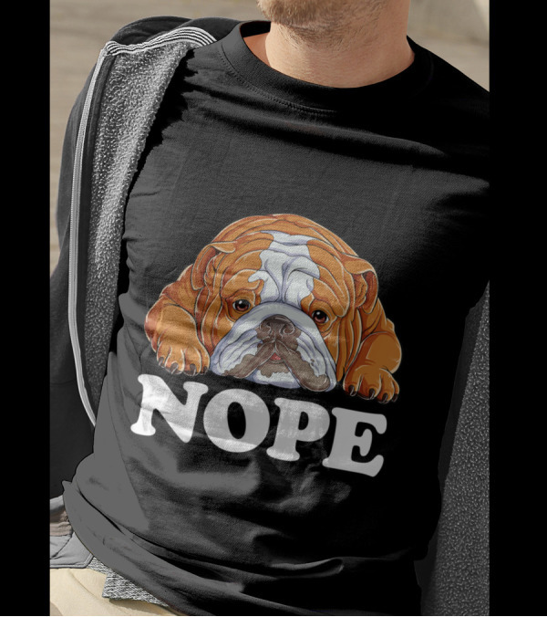 Nope English Bulldog Lazy Grumpy Sarcastic Dog Mood T-Shirt