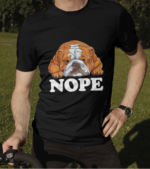 Nope English Bulldog Lazy Grumpy Sarcastic Dog Mood T-Shirt