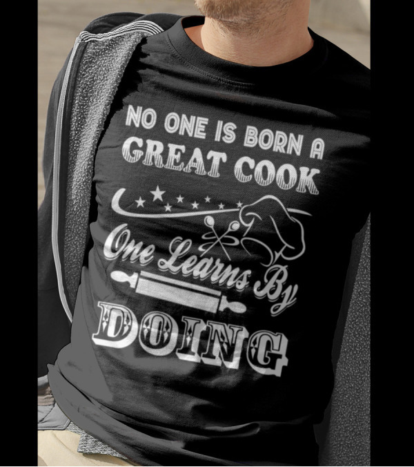 No One Is Born A Great Cook One Learns By Doing Chef Hat Rolling Pin Cooking Utensils Stars T-Shirt
