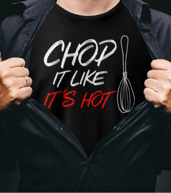 Chop It Like It's Hot Whisk Chef Cook T-Shirt