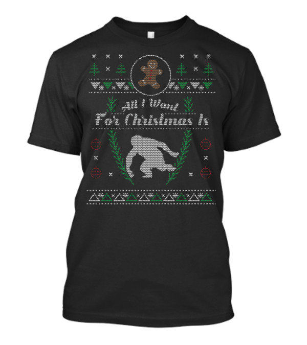 All I Want For Christmas Is Sasquatch T-Shirt