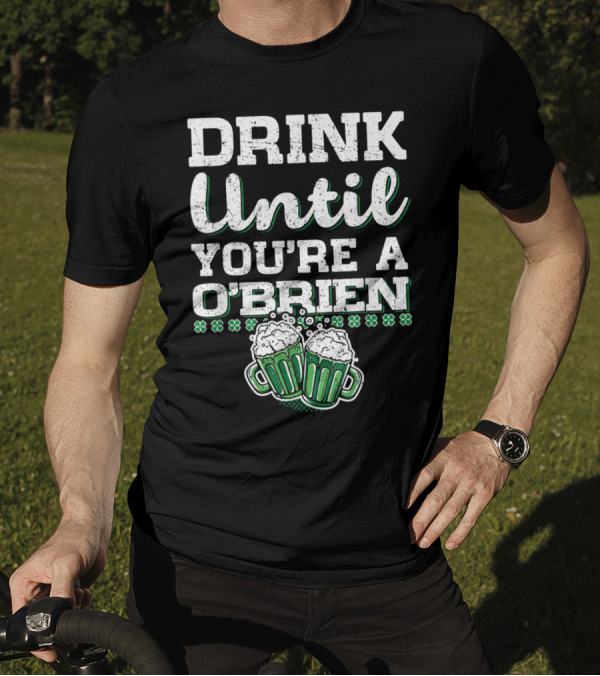 Drink Until You're A O'Brien Shamrock Beer Mugs St Patrick's Day T-Shirt