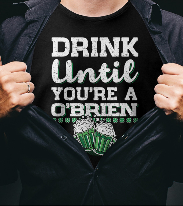 Drink Until You're A O'Brien Shamrock Beer Mugs St Patrick's Day T-Shirt