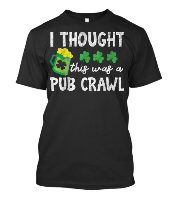 St Patricks Day 5k I Thought This Was A Pub Crawl Mug Shamrock T-Shirt