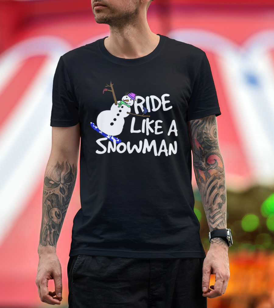 Ride Like a Snowman Snowboard Snowboarding Winter Sports Fun T-Shirt