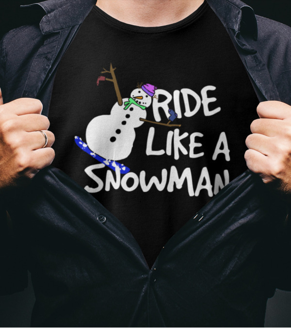 Ride Like A Snowman Snowboard Snowboarding Winter Sports Fun T-Shirt
