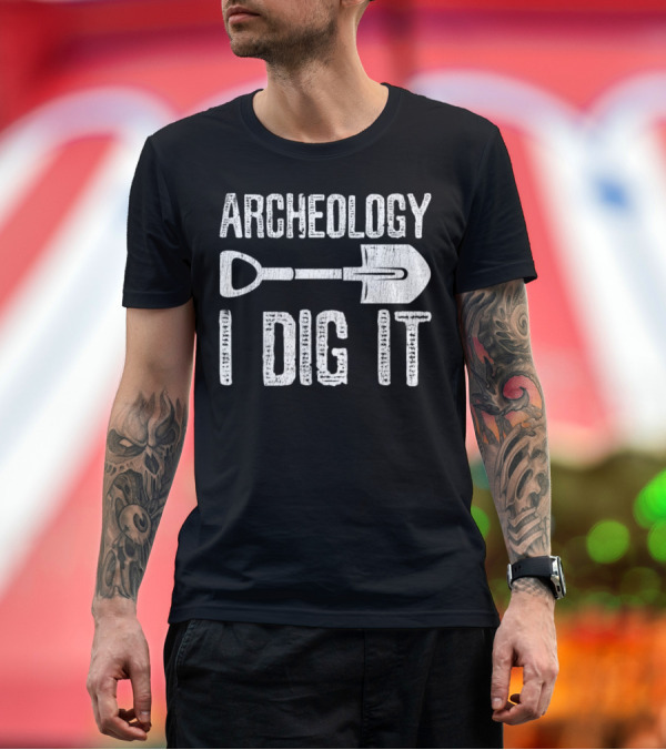Premium T-Shirt: Archeology I Dig It Archaeologist Shovel T-Shirt Archeology I Dig It Archaeologist Shovel T-Shirt
