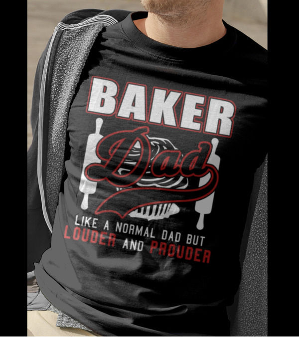 Baker Dad Like Normal Dad But Louder And Prouder T-Shirt