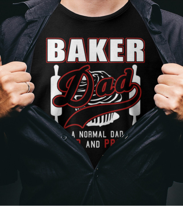 Baker Dad Like Normal Dad But Louder And Prouder T-Shirt