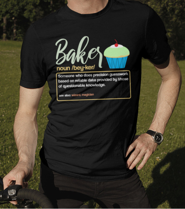 Baker Noun Someone Who Does Precision Guesswork See Also Wizard Magician Cupcake T-Shirt