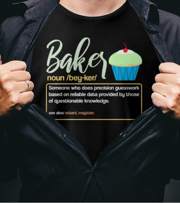 Baker Noun Someone Who Does Precision Guesswork See Also Wizard Magician Cupcake T-Shirt