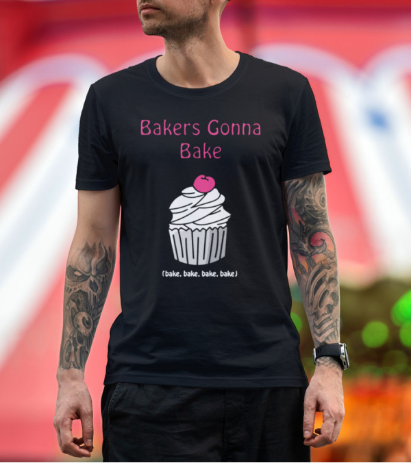 Premium T-Shirt: Bakers Gonna Bake Cupcake (Bake, Bake, Bake, Bake) T-Shirt Bakers Gonna Bake Cupcake (Bake, Bake, Bake, Bake) T-Shirt