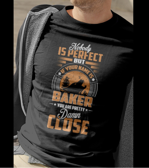 Nobody Is Perfect But If Your Name Is Baker You Are Pretty Damn Close Wolf T-Shirt