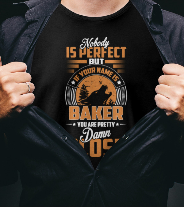 Nobody Is Perfect But If Your Name Is Baker You Are Pretty Damn Close Wolf T-Shirt
