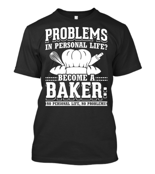 Become A Baker No Personal Life No Problems Funny Bakery Cooking T-Shirt
