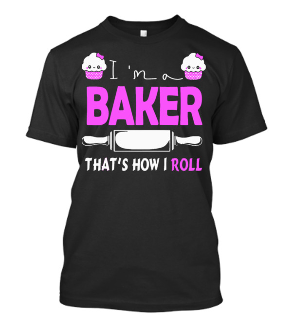 I'm A Baker That's How I Roll Pink Cupcakes Rolling Pin T-Shirt