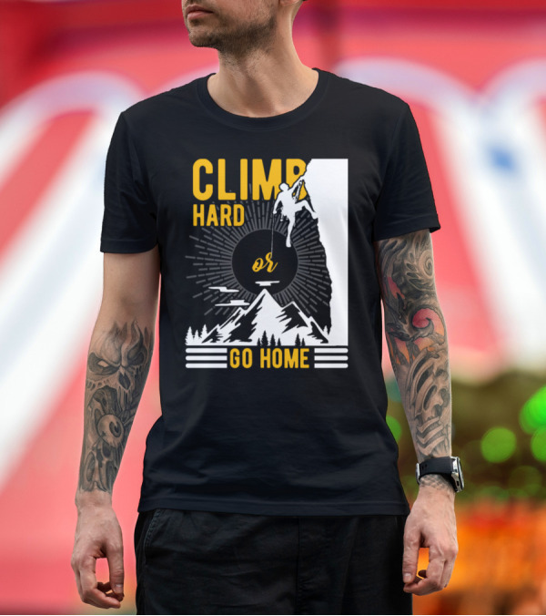 Premium T-Shirt: Climb Hard or Go Home Rockclimbing Bouldern Mountain Climbing T-Shirt Climb Hard or Go Home Rockclimbing Bouldern Mountain Climbing T-Shirt