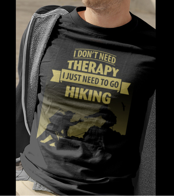 I Don't Need Therapy I Just Need To Go Hiking Adventure T-Shirt