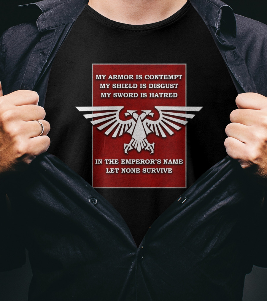 WH Eagle Imperial In The Emperor's Name Let None Survive My Armor Is Contempt My Shield Is Disgust My Sword Is Hatred T-Shirt