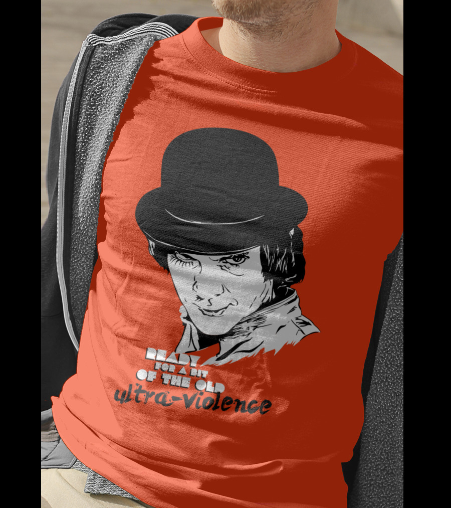 A Clockwork Orange Ready For A Bit Of The Old Ultra-Violence T-Shirt