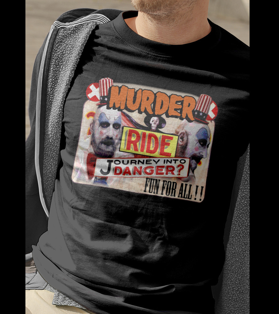 Murder Ride Journey Into Danger Fun For All Captain Spaulding T-Shirt