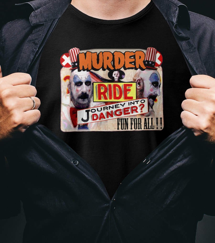 Murder Ride Journey Into Danger Fun For All Captain Spaulding T-Shirt