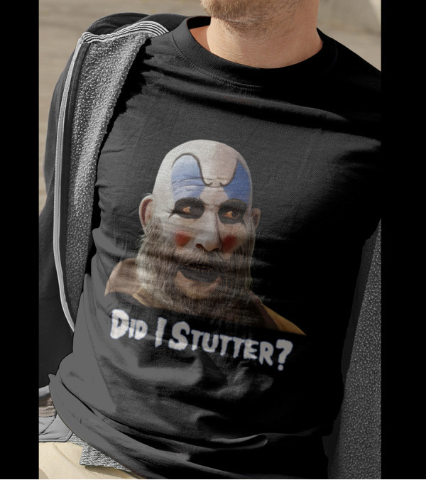 Did I Stutter Captain Spaulding Clown Face T-Shirt