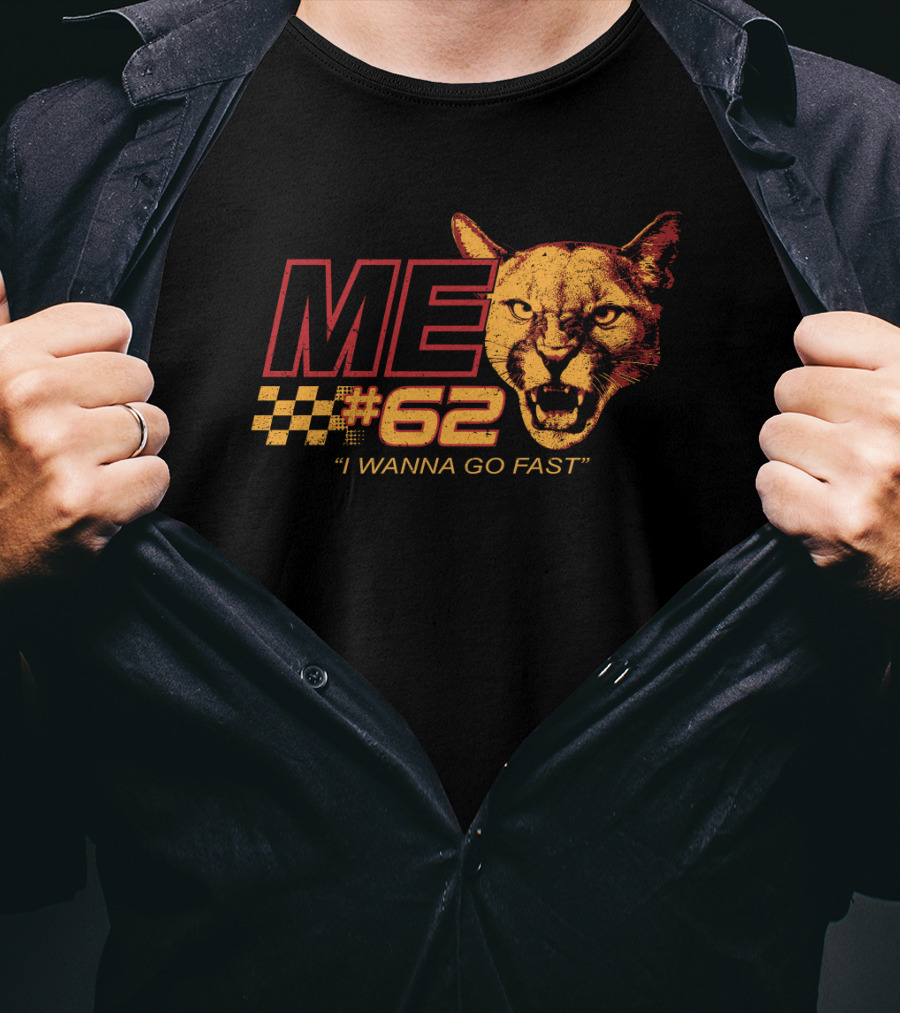 Talladega Cougar 62 Me I Wanna Go Fast T-Shirt