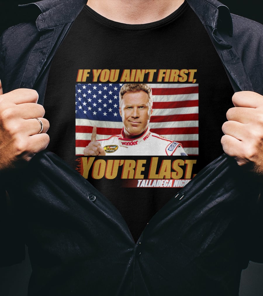 If You Ain't First, You're Last Talladega Nights T-Shirt