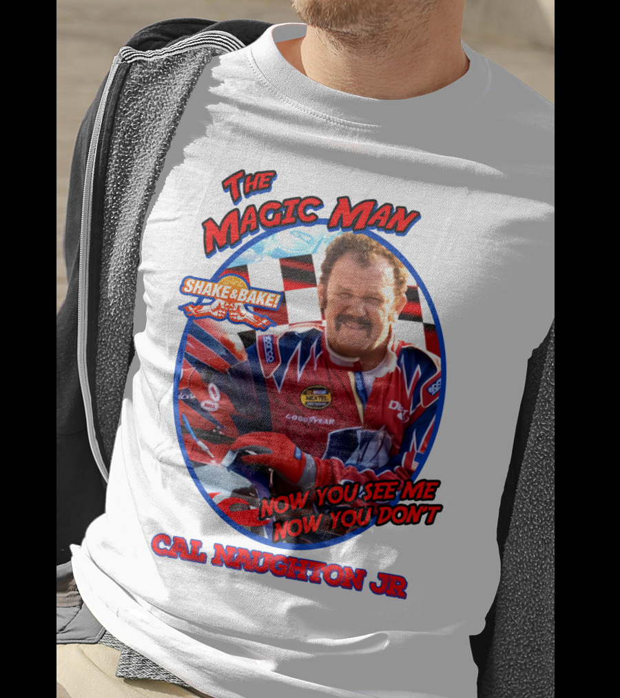 Talladega Nights The Magic Man Cal Naughton Jr Now You See Me Now You Don't Shake And Bake T-Shirt