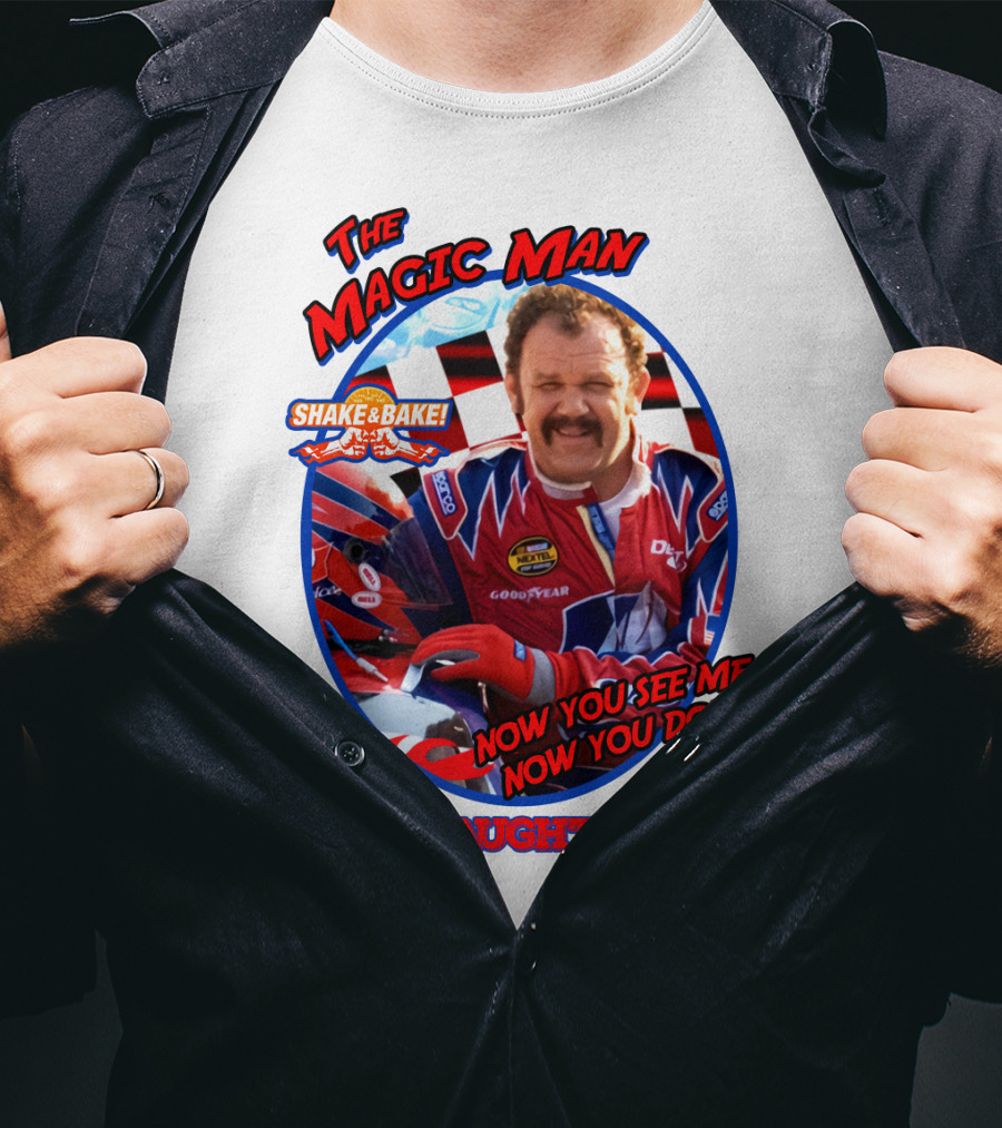 Talladega Nights The Magic Man Cal Naughton Jr Now You See Me Now You Don't Shake And Bake T-Shirt