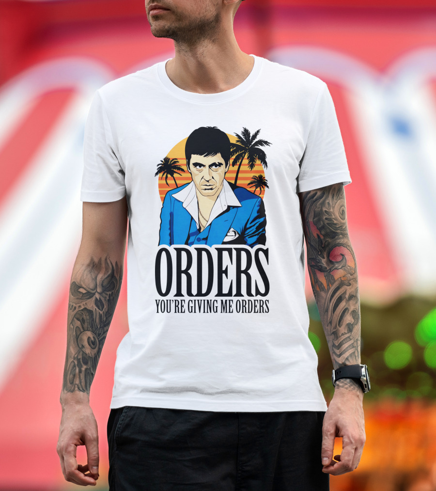 ORDERS You're Giving Me Orders Scarface Palm Trees T-Shirt