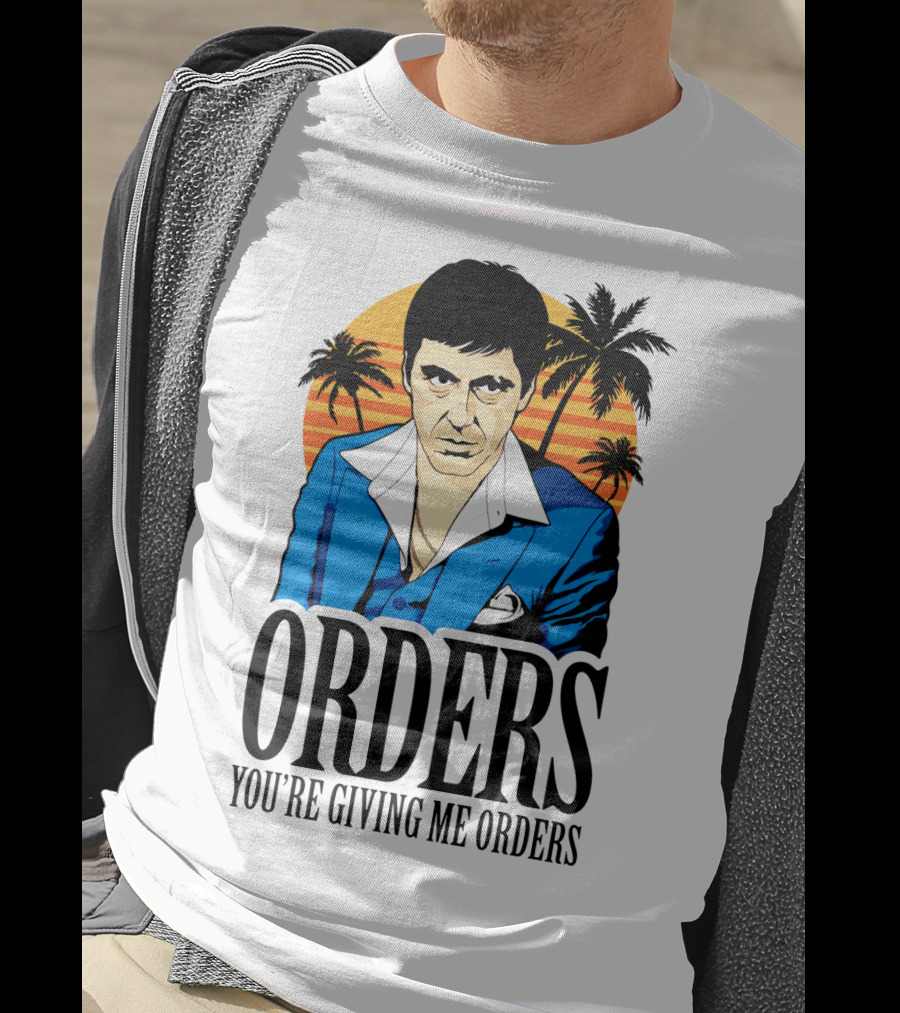 ORDERS You're Giving Me Orders Scarface Palm Trees T-Shirt