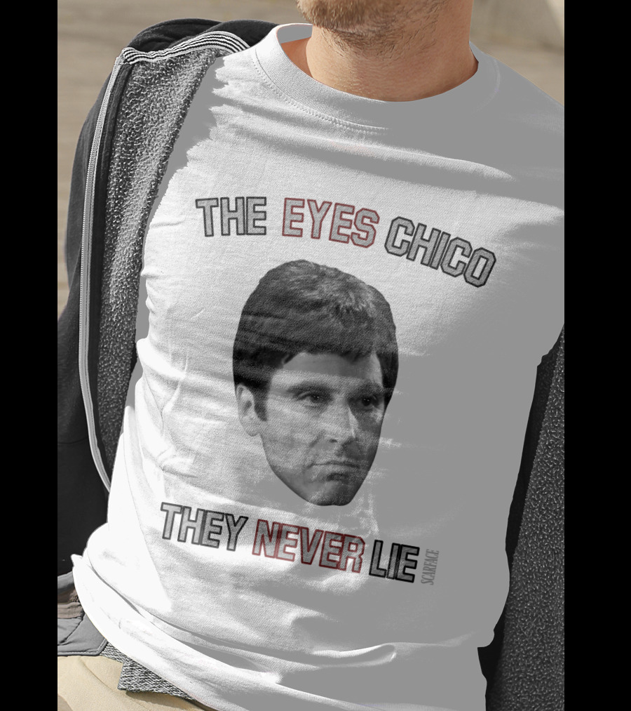 Scarface The Eyes Chico They Never Lie T-Shirt