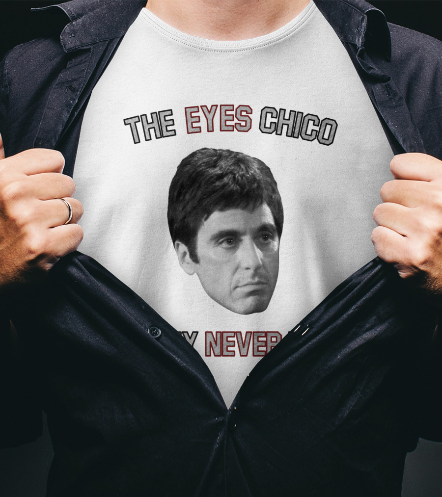 Scarface The Eyes Chico They Never Lie T-Shirt