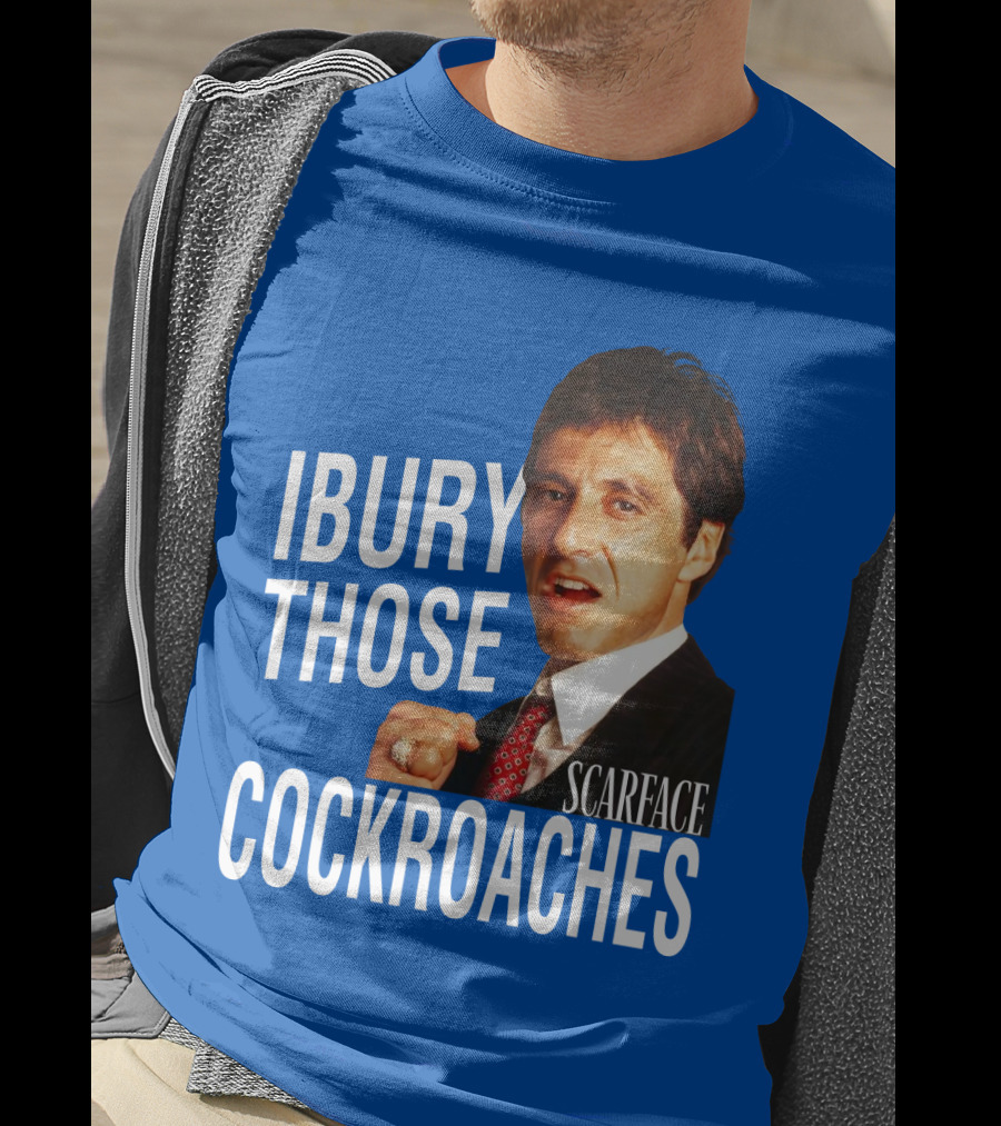 Scarface I Bury Those Cockroaches T-Shirt
